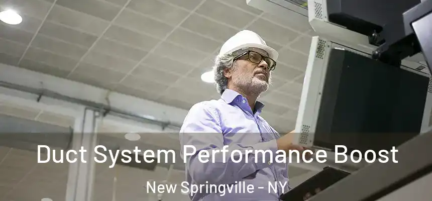 Duct System Performance Boost New Springville - NY
