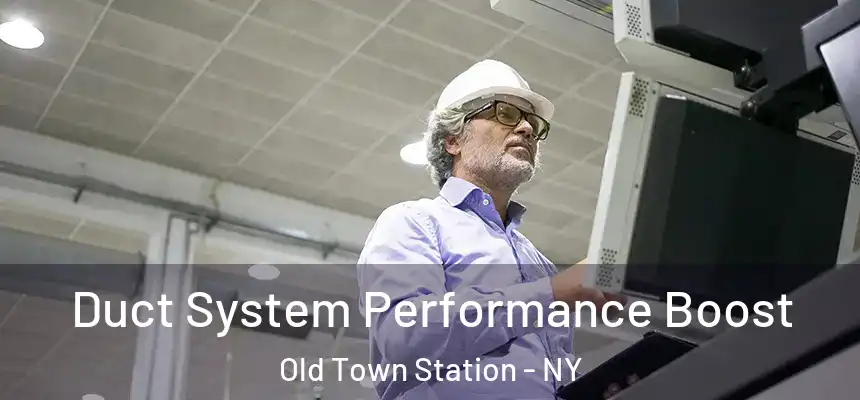 Duct System Performance Boost Old Town Station - NY