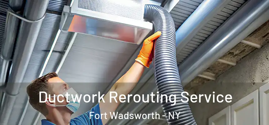  Ductwork Rerouting Service Fort Wadsworth - NY