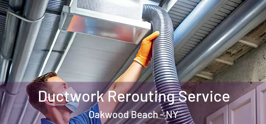  Ductwork Rerouting Service Oakwood Beach - NY