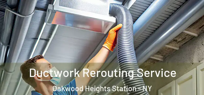Ductwork Rerouting Service Oakwood Heights Station - NY