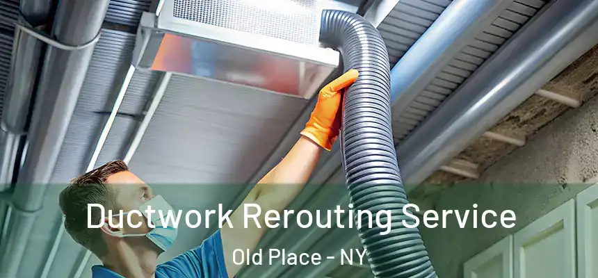 Ductwork Rerouting Service Old Place - NY