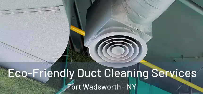 Eco-Friendly Duct Cleaning Services Fort Wadsworth - NY