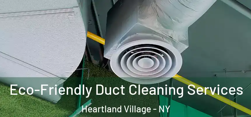  Eco-Friendly Duct Cleaning Services Heartland Village - NY