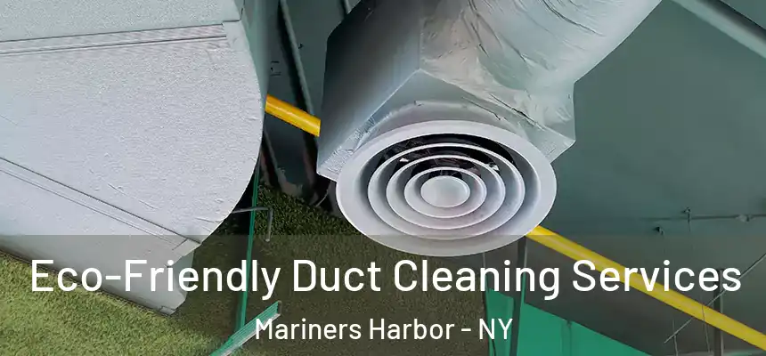 Eco-Friendly Duct Cleaning Services Mariners Harbor - NY