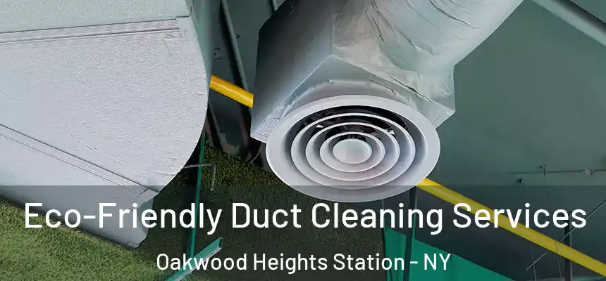  Eco-Friendly Duct Cleaning Services Oakwood Heights Station - NY