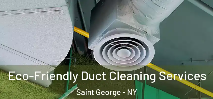 Eco-Friendly Duct Cleaning Services Saint George - NY