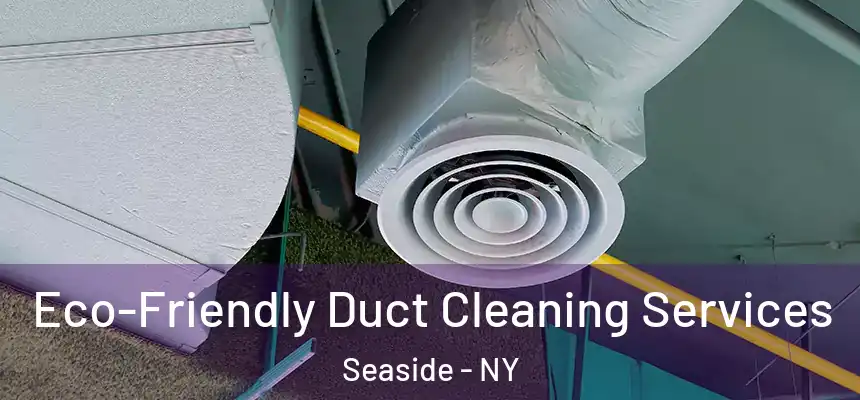Eco-Friendly Duct Cleaning Services Seaside - NY