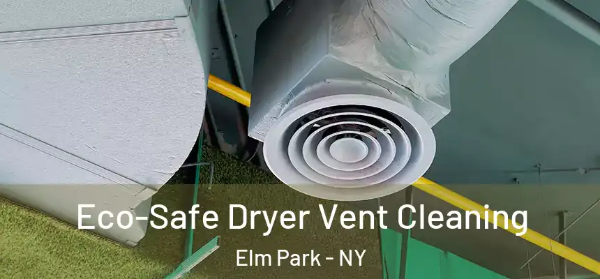  Eco-Safe Dryer Vent Cleaning Elm Park - NY