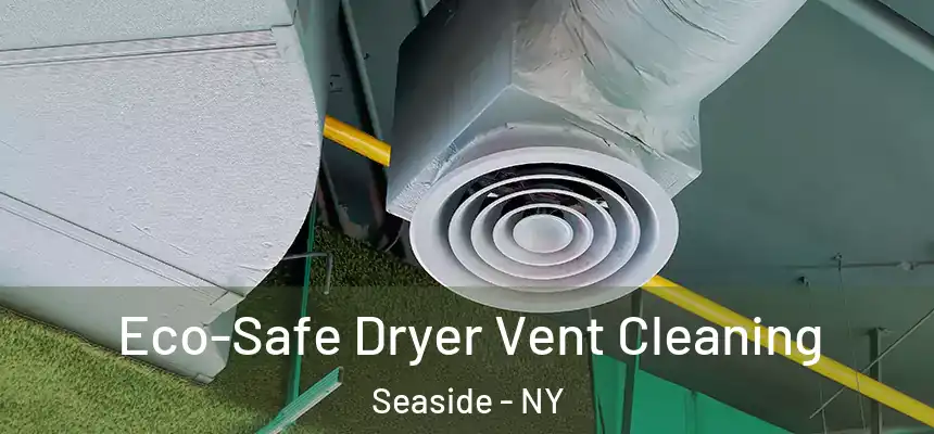  Eco-Safe Dryer Vent Cleaning Seaside - NY