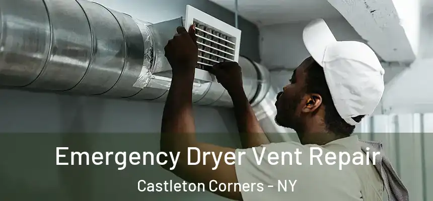 Emergency Dryer Vent Repair Castleton Corners - NY