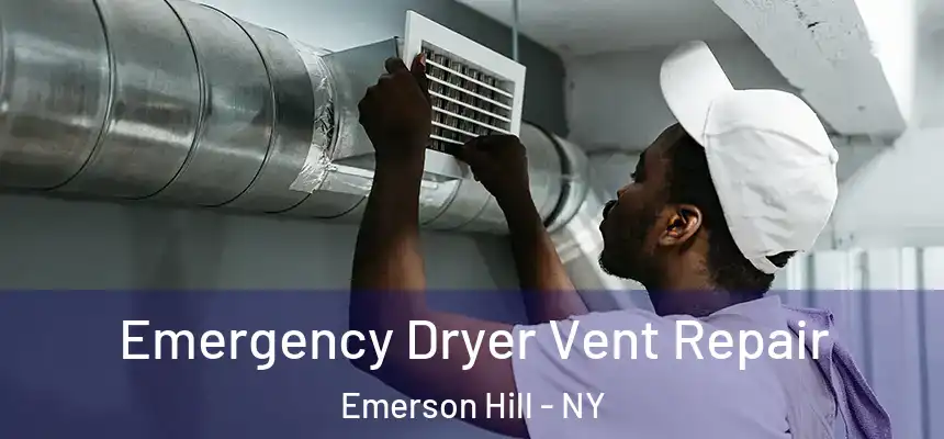 Emergency Dryer Vent Repair Emerson Hill - NY