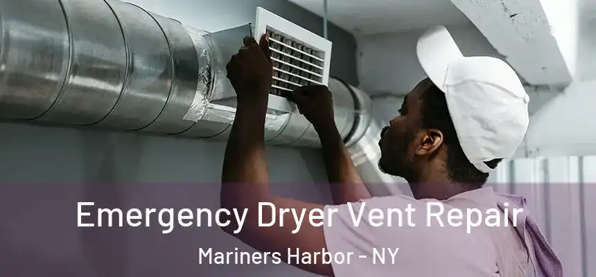 Emergency Dryer Vent Repair Mariners Harbor - NY