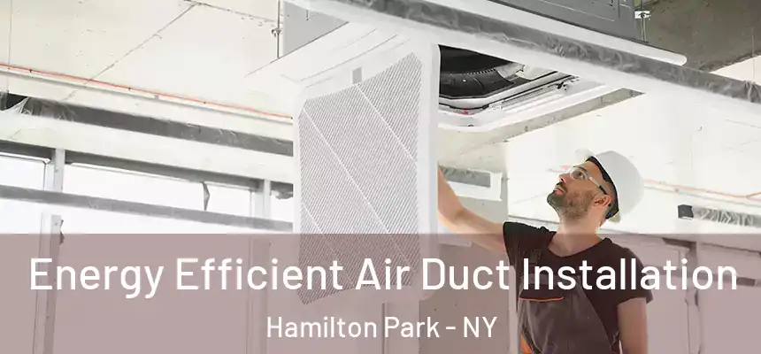 Energy Efficient Air Duct Installation Hamilton Park - NY