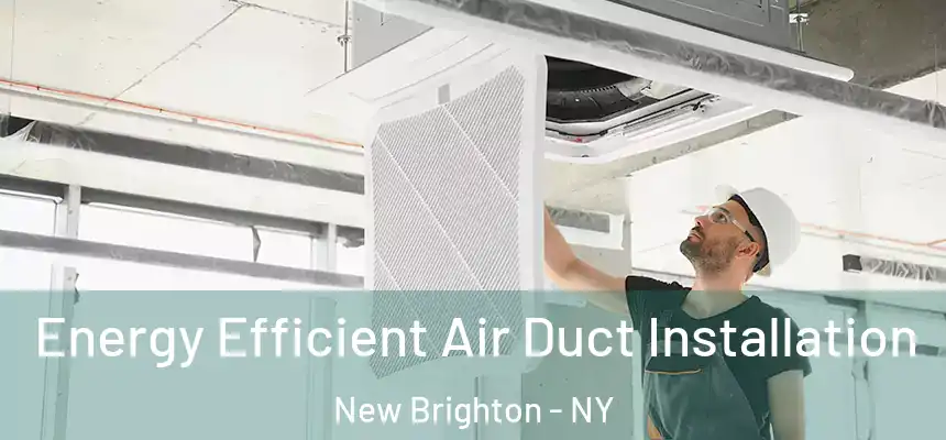 Energy Efficient Air Duct Installation New Brighton - NY