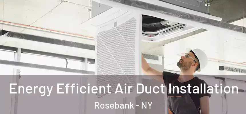 Energy Efficient Air Duct Installation Rosebank - NY