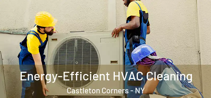  Energy-Efficient HVAC Cleaning Castleton Corners - NY
