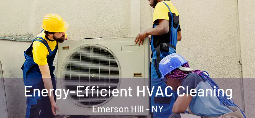 Energy-Efficient HVAC Cleaning Emerson Hill - NY
