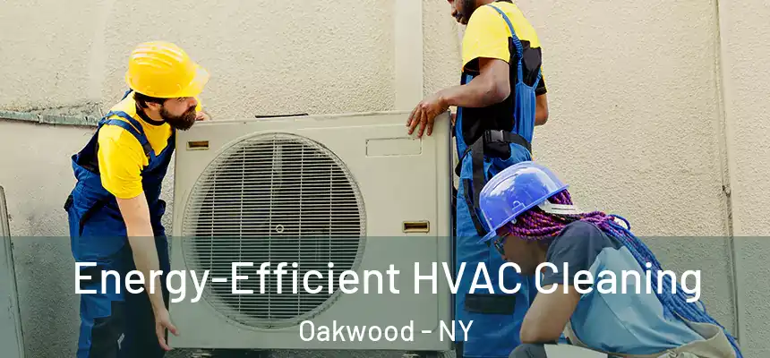  Energy-Efficient HVAC Cleaning Oakwood - NY