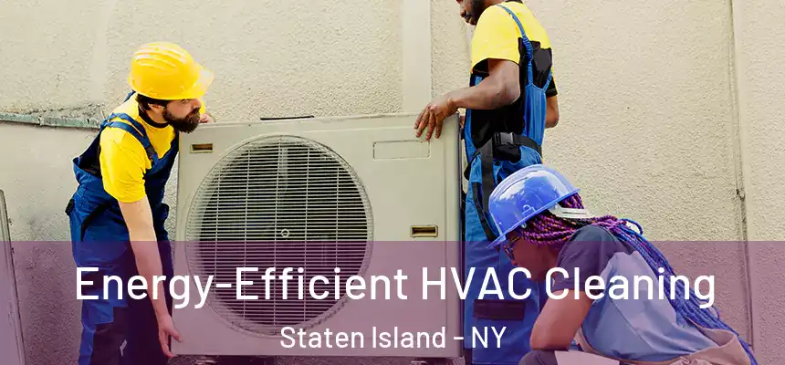  Energy-Efficient HVAC Cleaning Staten Island - NY