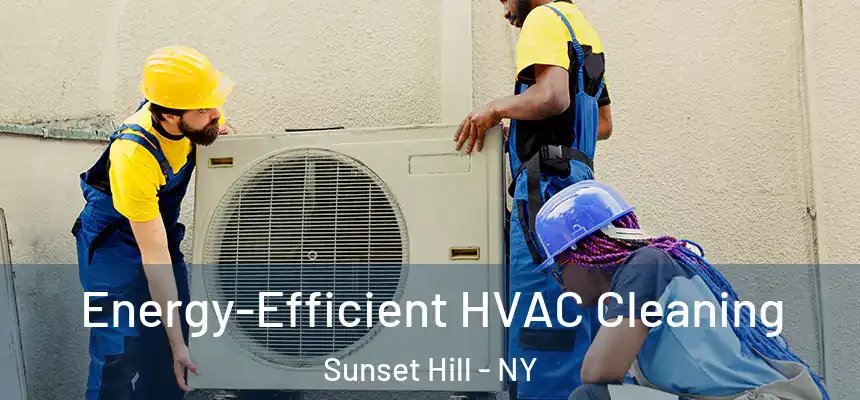 Energy-Efficient HVAC Cleaning Sunset Hill - NY