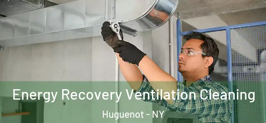 Energy Recovery Ventilation Cleaning Huguenot - NY