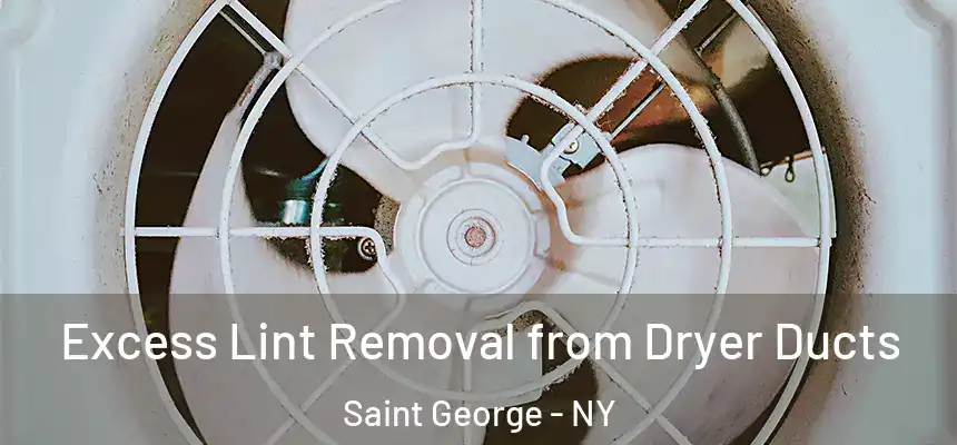 Excess Lint Removal from Dryer Ducts Saint George - NY