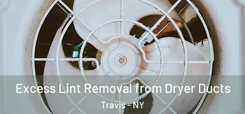 Excess Lint Removal from Dryer Ducts Travis - NY