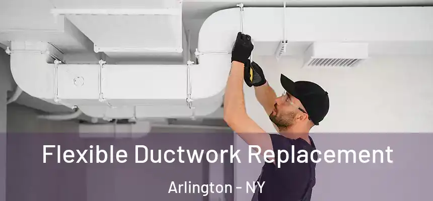  Flexible Ductwork Replacement Arlington - NY