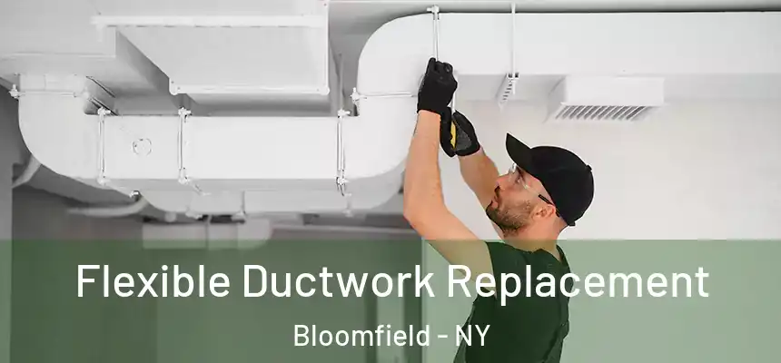 Flexible Ductwork Replacement Bloomfield - NY