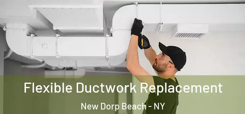  Flexible Ductwork Replacement New Dorp Beach - NY