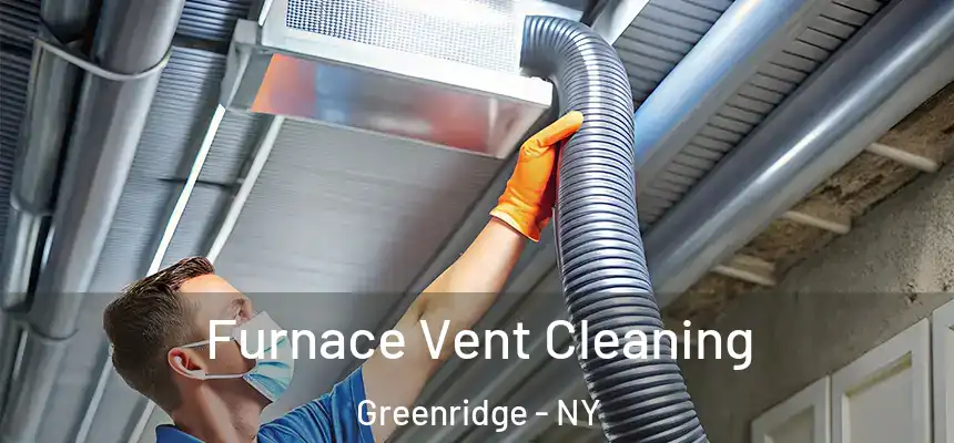 Furnace Vent Cleaning Greenridge - NY