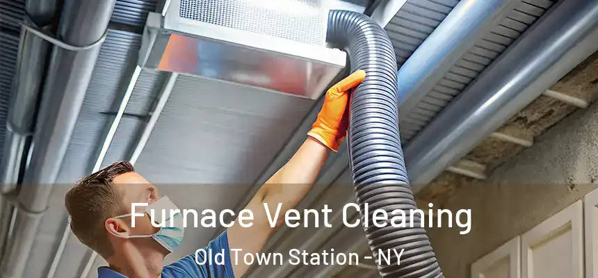 Furnace Vent Cleaning Old Town Station - NY