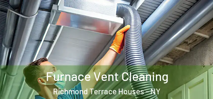  Furnace Vent Cleaning Richmond Terrace Houses - NY