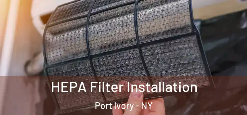  HEPA Filter Installation Port Ivory - NY