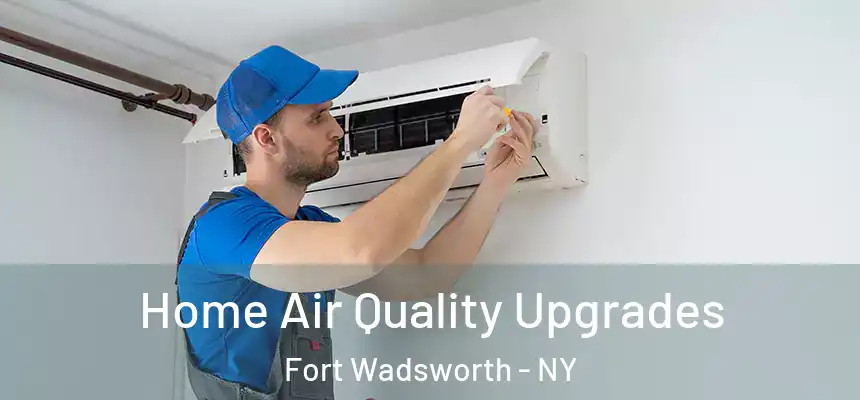 Home Air Quality Upgrades Fort Wadsworth - NY