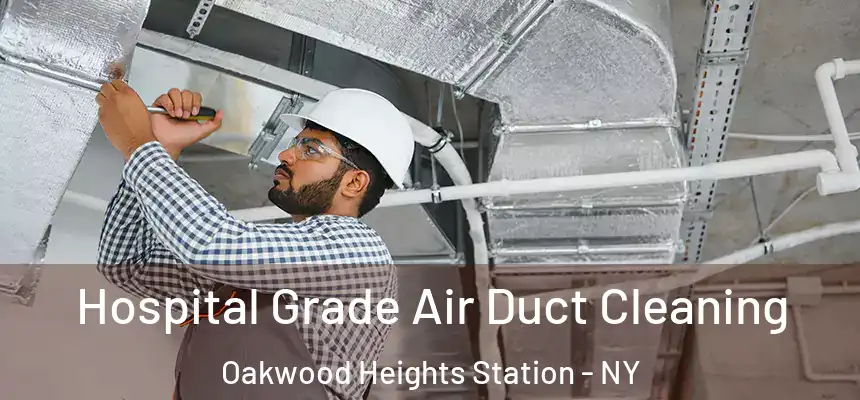 Hospital Grade Air Duct Cleaning Oakwood Heights Station - NY