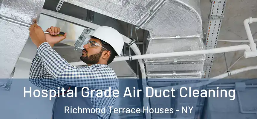 Hospital Grade Air Duct Cleaning Richmond Terrace Houses - NY