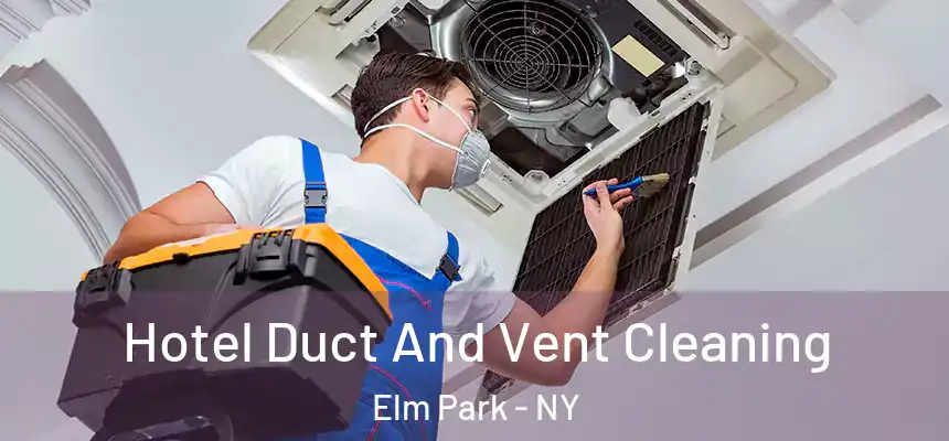 Hotel Duct And Vent Cleaning Elm Park - NY