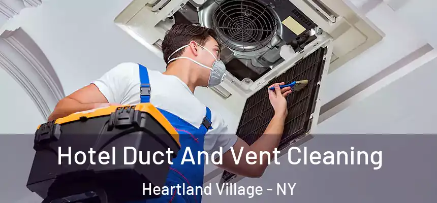 Hotel Duct And Vent Cleaning Heartland Village - NY