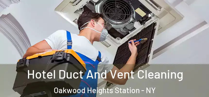 Hotel Duct And Vent Cleaning Oakwood Heights Station - NY