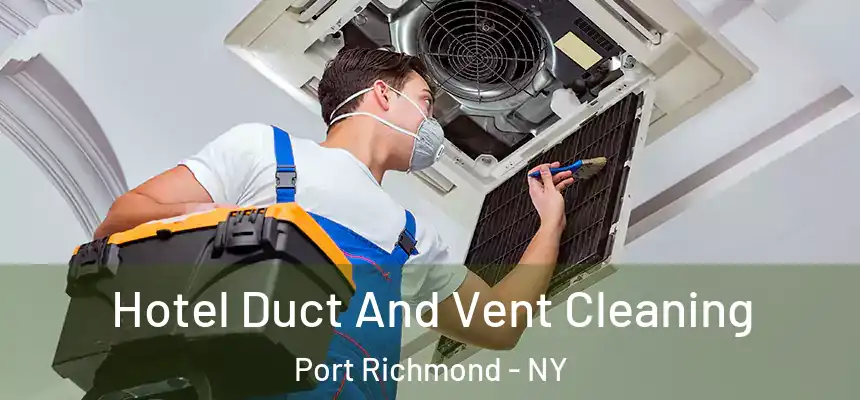 Hotel Duct And Vent Cleaning Port Richmond - NY