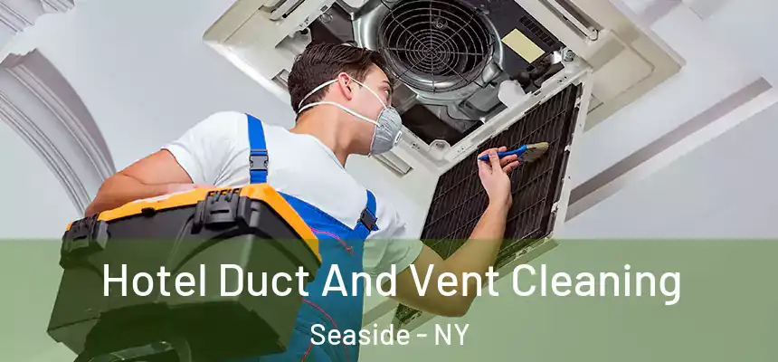 Hotel Duct And Vent Cleaning Seaside - NY