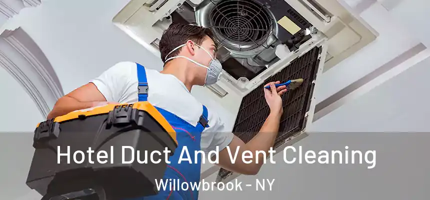 Hotel Duct And Vent Cleaning Willowbrook - NY
