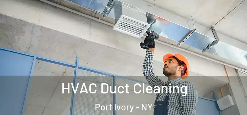  HVAC Duct Cleaning Port Ivory - NY