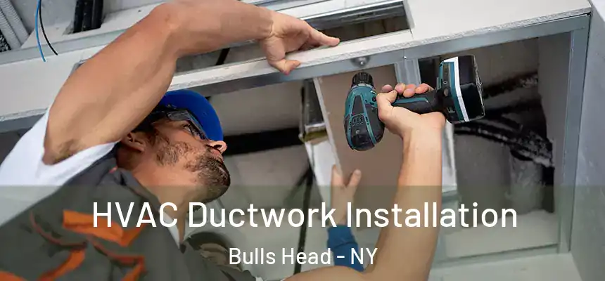  HVAC Ductwork Installation Bulls Head - NY