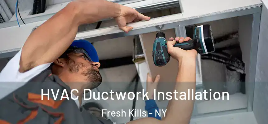 HVAC Ductwork Installation Fresh Kills - NY