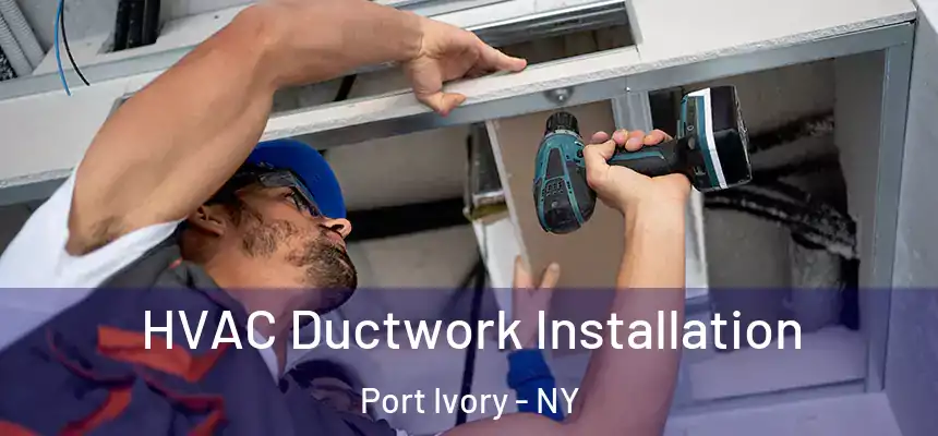  HVAC Ductwork Installation Port Ivory - NY