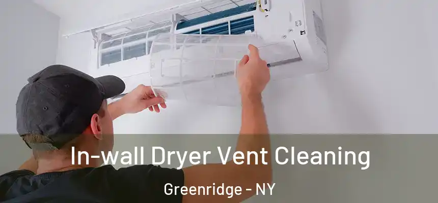  In-wall Dryer Vent Cleaning Greenridge - NY