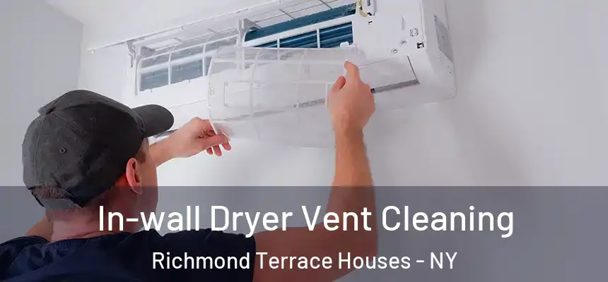 In-wall Dryer Vent Cleaning Richmond Terrace Houses - NY